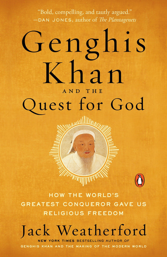 Genghis Khan and the Quest for God - How the World's Greatest Conqueror Gave Us Religious Freedom