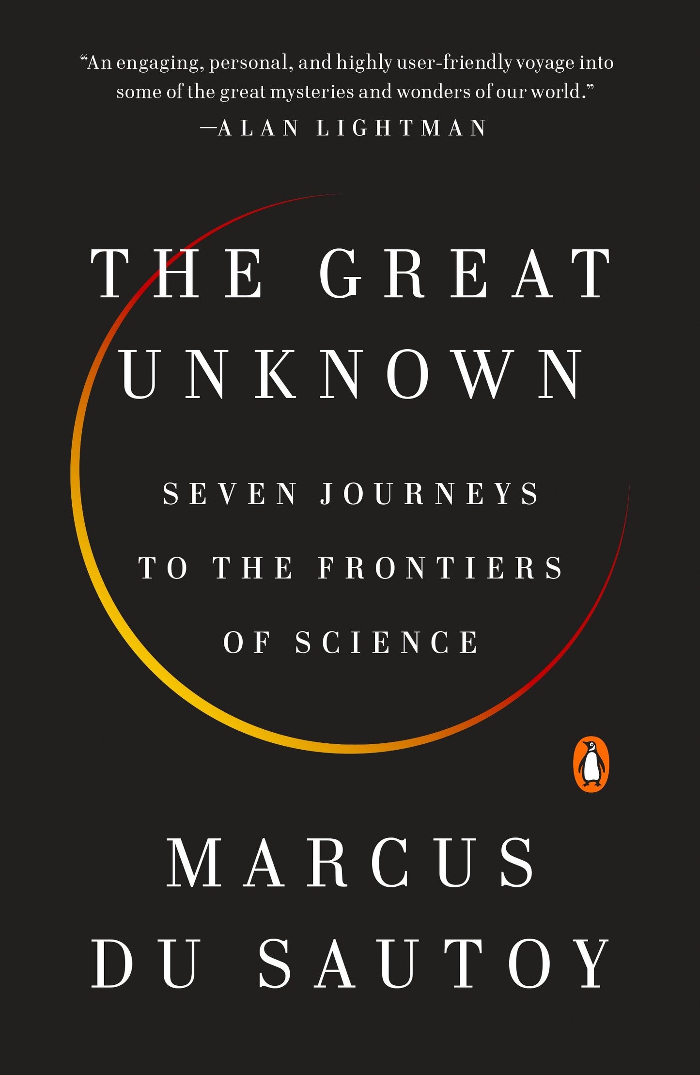 The Great Unknown - Seven Journeys to the Frontiers of Science