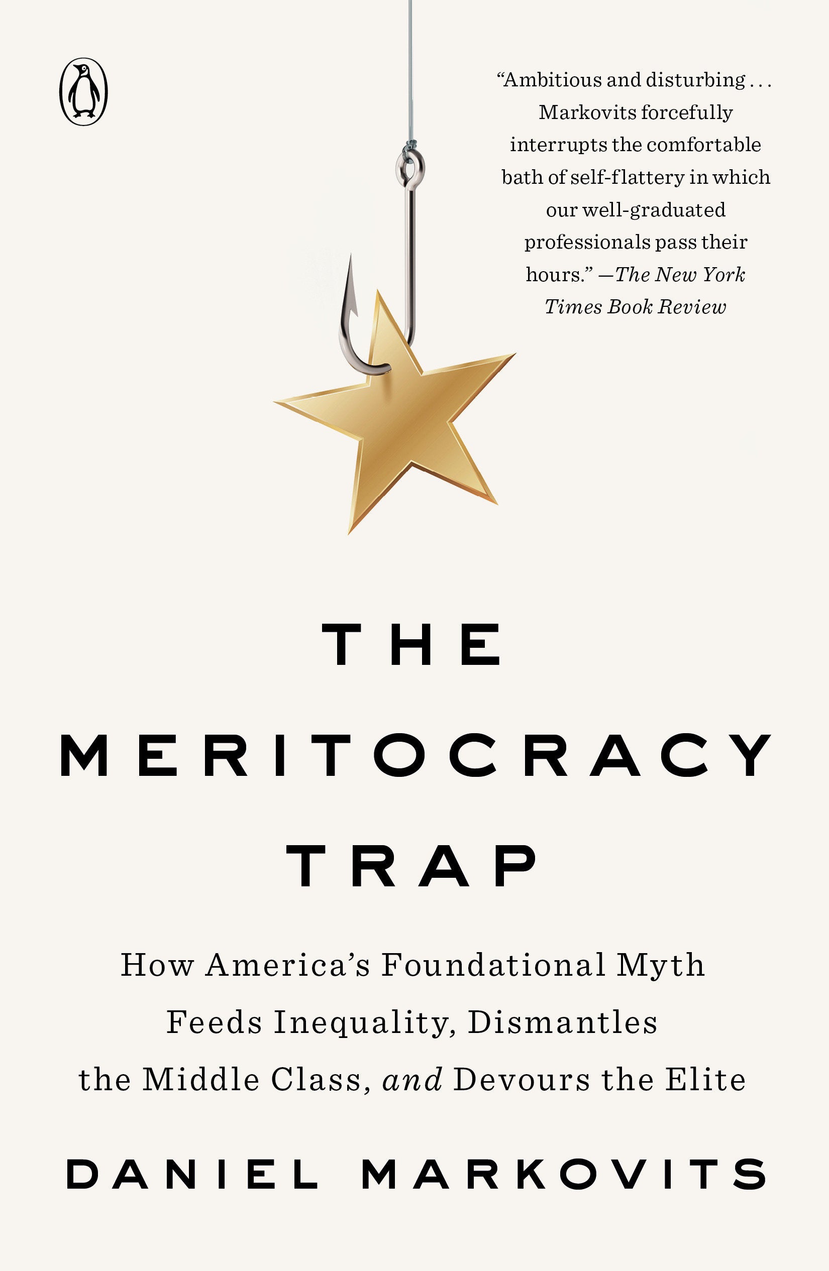 The Meritocracy Trap - How America's Foundational Myth Feeds Inequality, Dismantles the Middle Class, and Devours the Elite