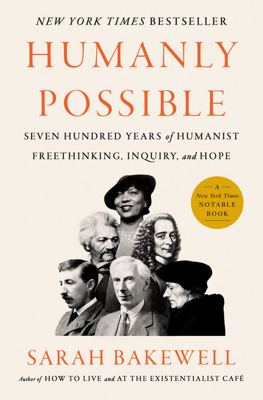 Humanly Possible - Seven Hundred Years of Humanist Freethinking, Inquiry, and Hope