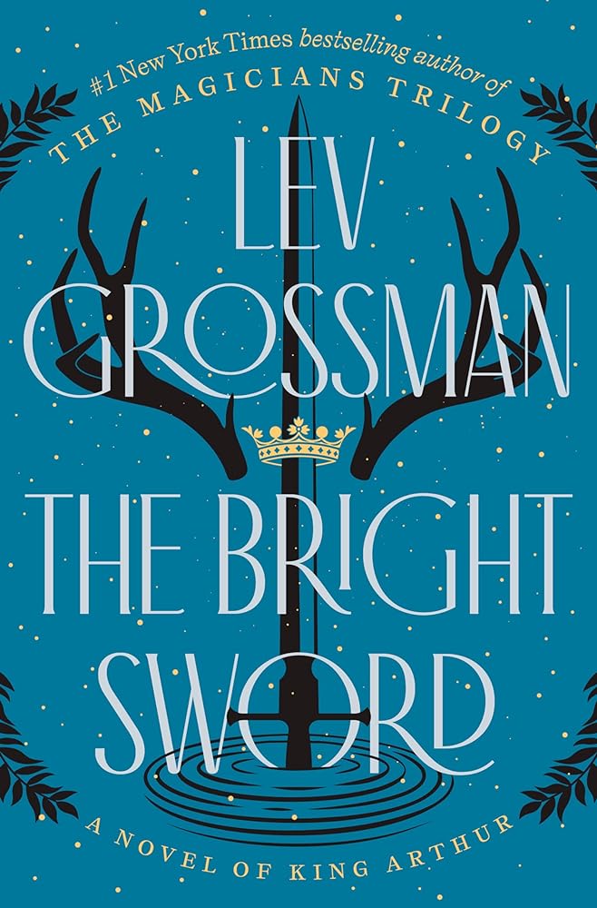 The Bright Sword: A Novel of King Arthur by Lev Grossman
