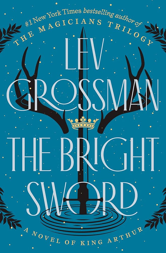 The Bright Sword: A Novel of King Arthur by Lev Grossman
