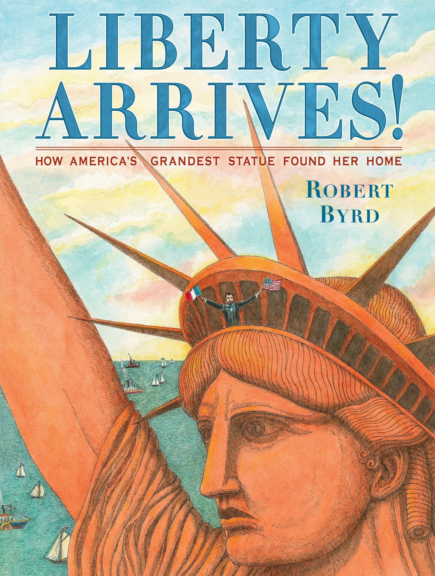 Liberty Arrives! - How America's Grandest Statue Found Her Home