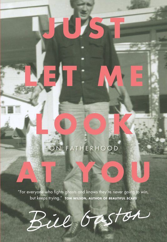 Just Let Me Look at You - On Fatherhood