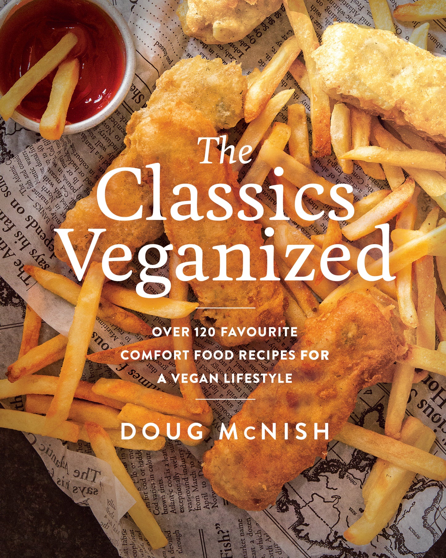 The Classics Veganized - Over 120 Favourite Comfort Food Recipes for a Vegan Lifestyle