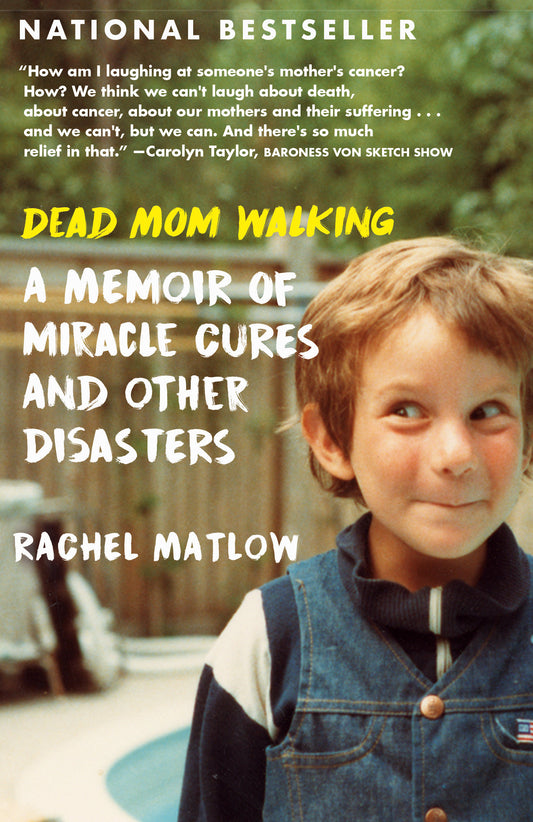 Dead Mom Walking - A Memoir of Miracle Cures and Other Disasters