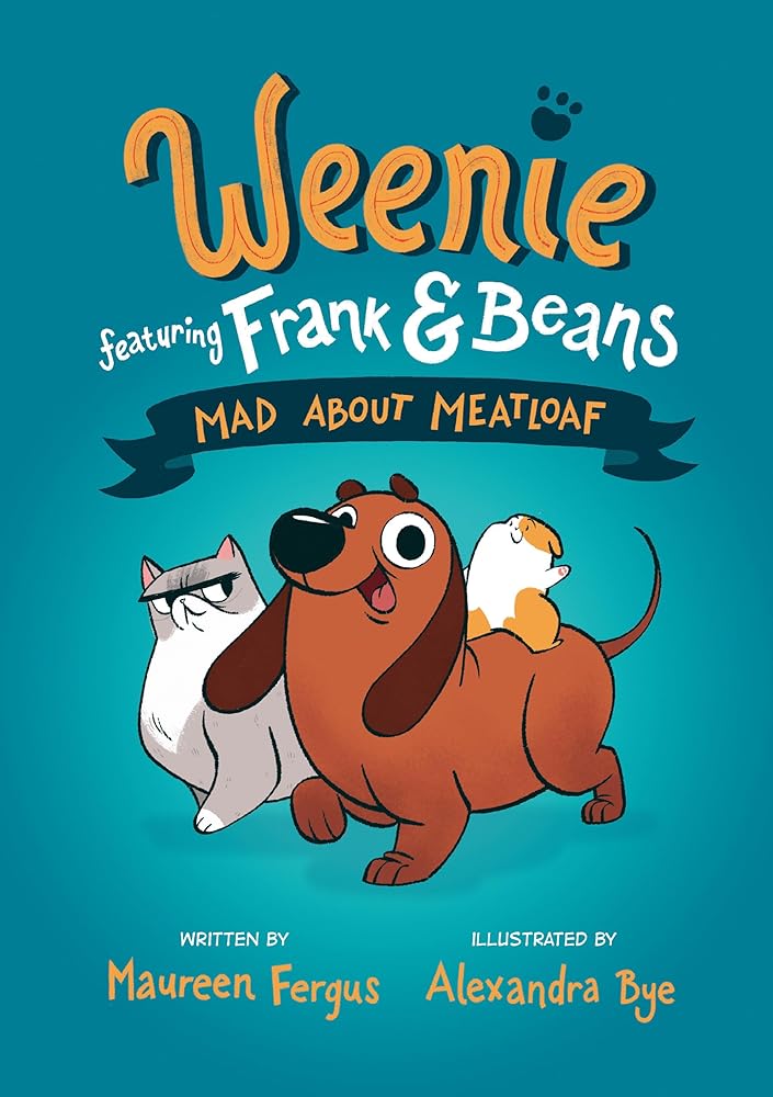 Mad About Meatloaf (Weenie Featuring Frank and Beans Book #1) by Maureen Fergus, Alexandra Bye