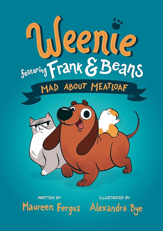 Mad About Meatloaf (Weenie Featuring Frank and Beans Book #1) by Maureen Fergus, Alexandra Bye