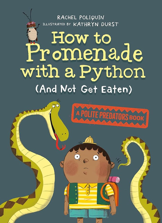 How to Promenade with a Python (and Not Get Eaten) (Polite Predators) by Rachel Poliquin, Kathryn Durst