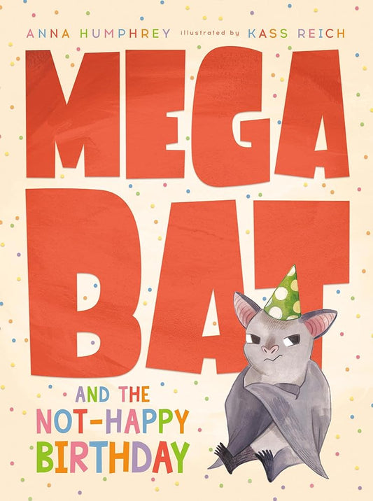 Megabat and the Not-Happy Birthday by Anna Humphrey, Kass Reich