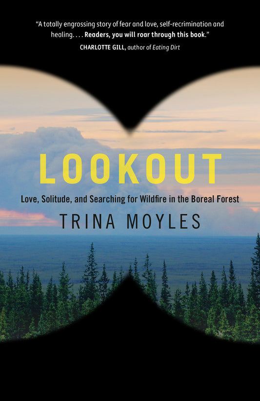 Lookout - Love, Solitude, and Searching for Wildfire in the Boreal Forest