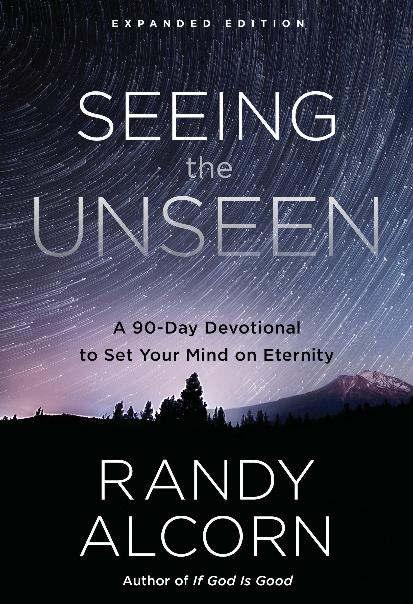 Seeing the Unseen, Expanded Edition - A 90-Day Devotional to Set Your Mind on Eternity