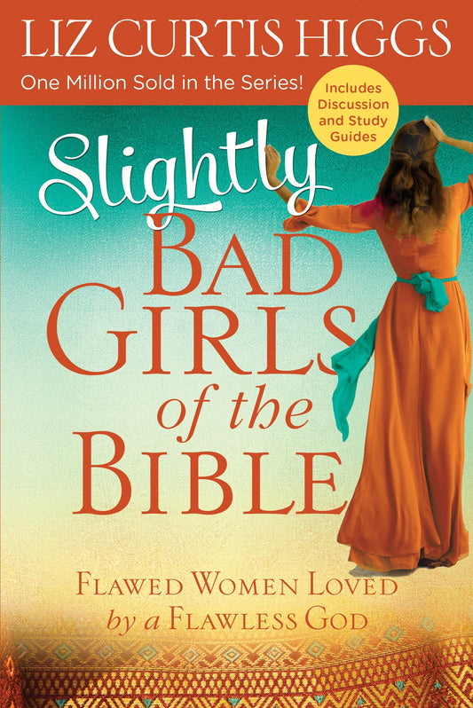 Slightly Bad Girls of the Bible - Flawed Women Loved by a Flawless God