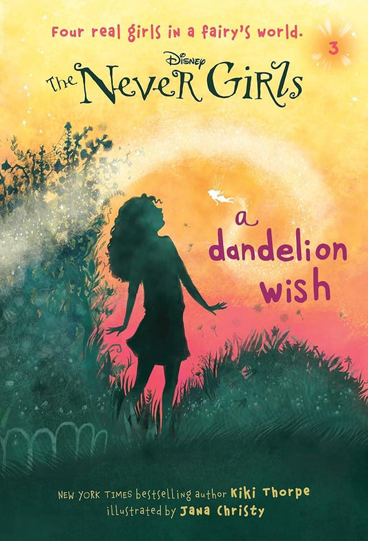 Never Girls #3: A Dandelion Wish (Disney: The Never Girls) by Kiki Thorpe, Jana Christy