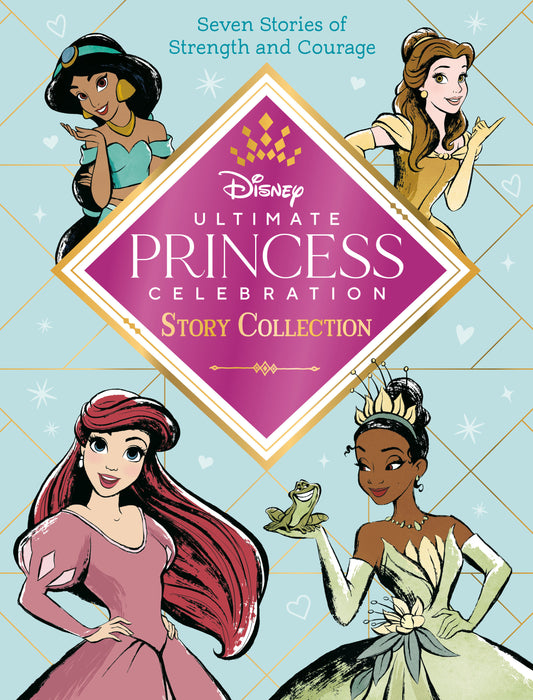 Ultimate Princess Celebration Story Collection (Disney Princess) - Includes Seven Stories of Strength and Courage! (Step into Reading)