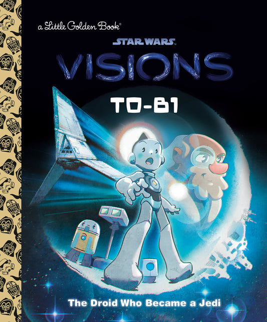T0-B1: The Droid Who Became a Jedi (Star Wars: Visions) (Little Golden Book)