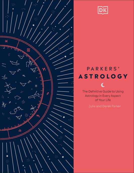 Parkers' Astrology - The Definitive Guide to Using Astrology in Every Aspect of Your Life