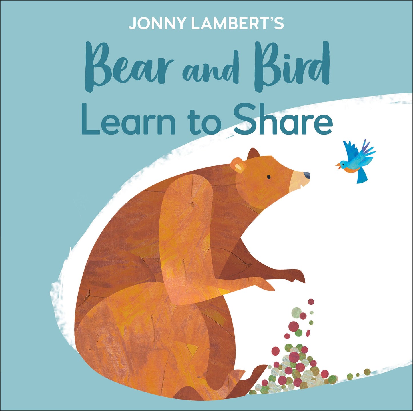 Jonny Lambert's Bear and Bird: Learn to Share (The Bear and the Bird)