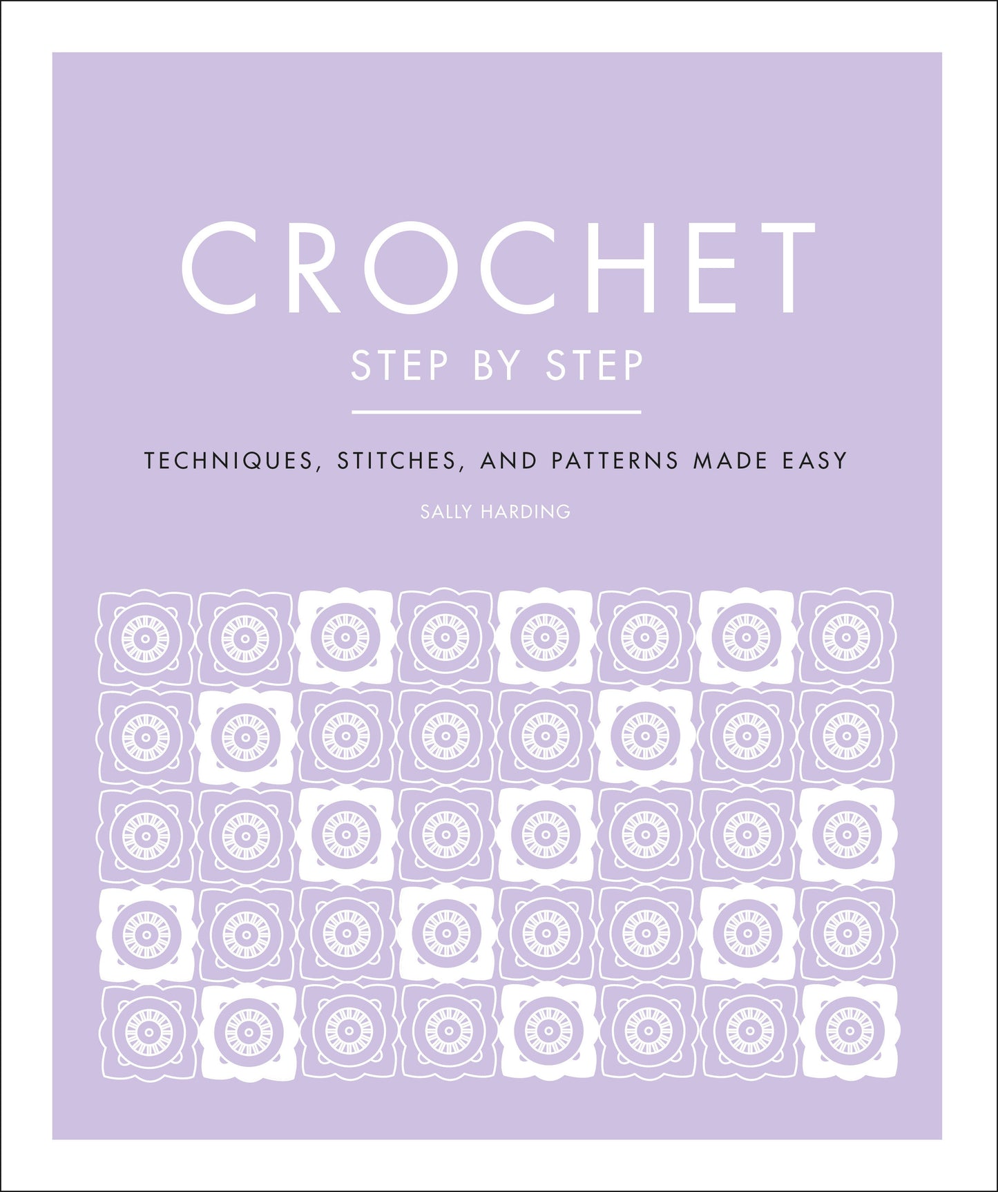 Crochet Step by Step - Techniques, Stitches, and Patterns Made Easy (DK Step by Step)