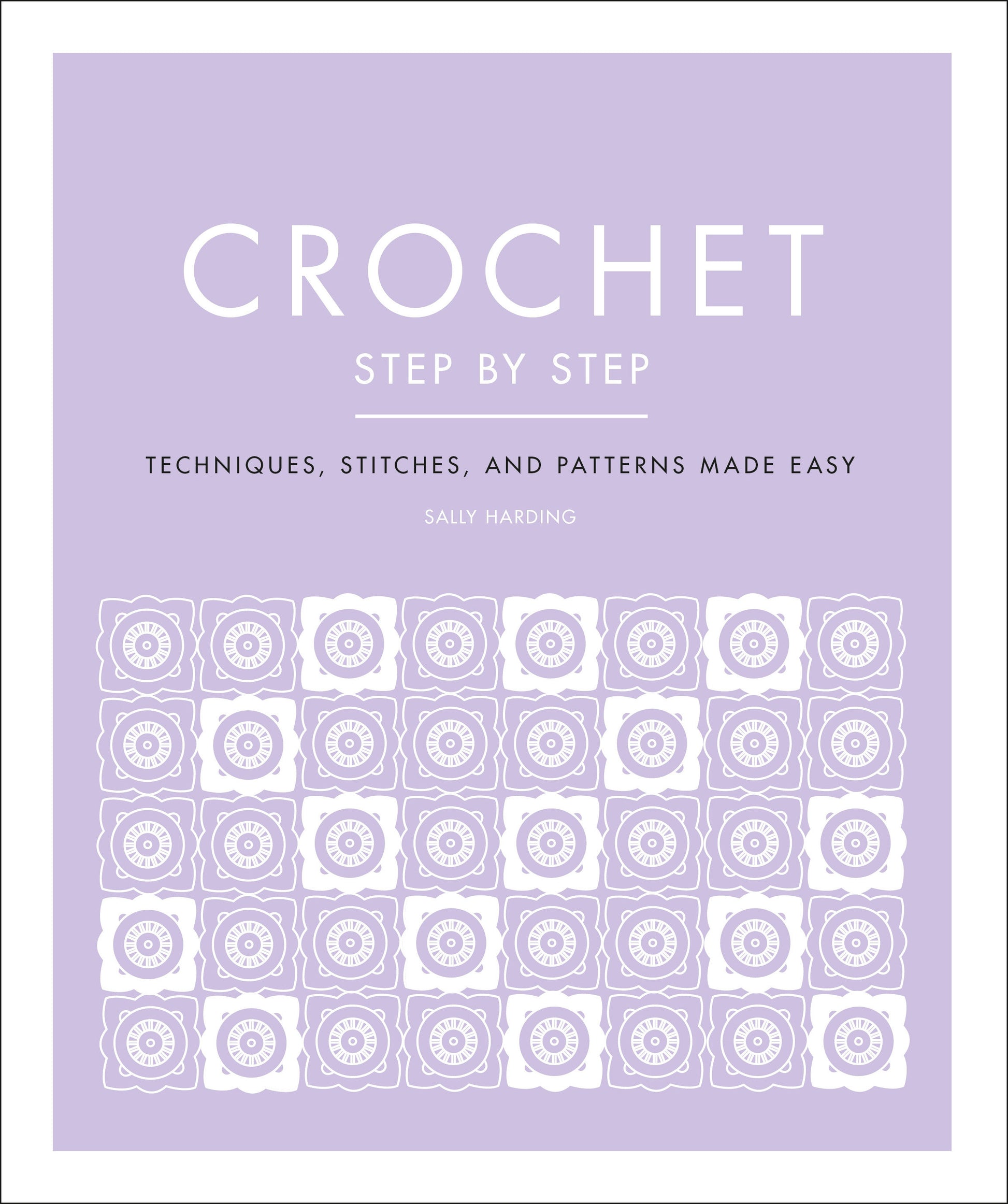 Crochet Step by Step - Techniques, Stitches, and Patterns Made Easy (DK Step by Step)