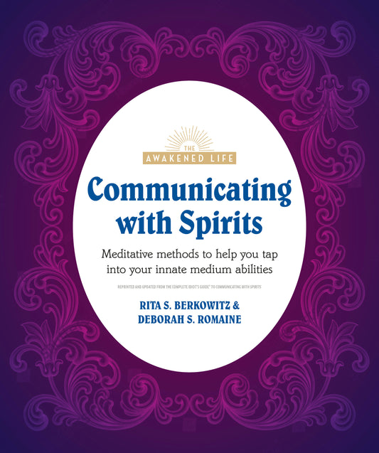 Communicating with Spirits - Meditative Methods to Help You Tap Into Your Innate Medium Abilities (The Awakened Life)