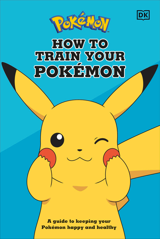 How To Train Your Pokemon - A guide to keeping your Pokemon happy and healthy