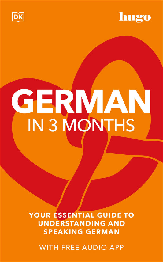 German in 3 Months with Free Audio App - Your Essential Guide to Understanding and Speaking German (DK Hugo in 3 Months Language Learning Courses)