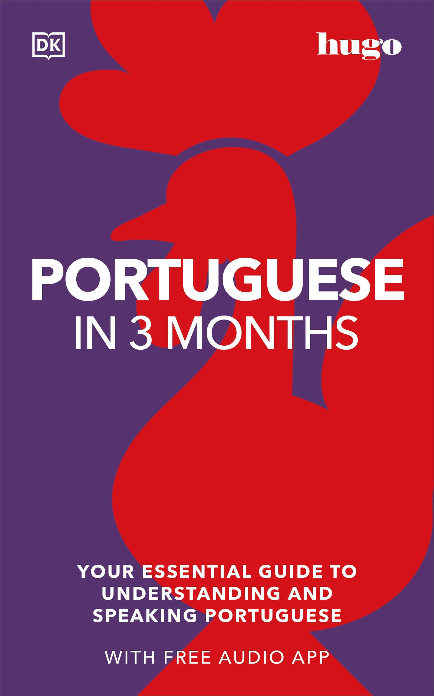 Portuguese in 3 Months with Free Audio App - Your Essential Guide to Understanding and Speaking Portuguese (DK Hugo in 3 Months Language Learning Courses)