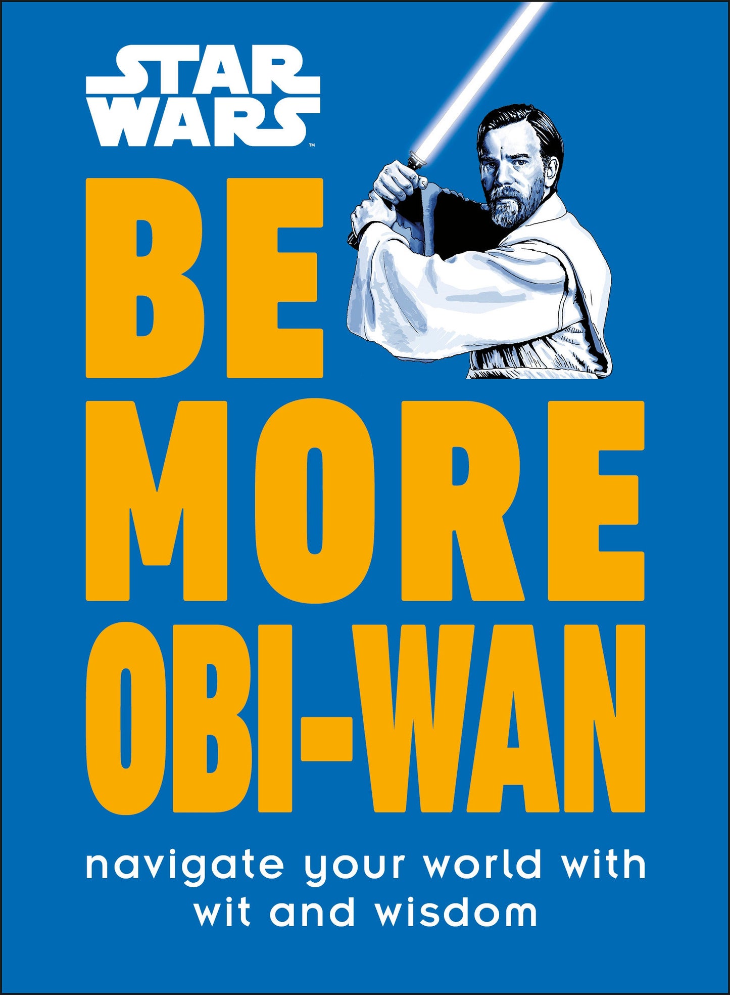 Star Wars Be More Obi-Wan - Navigate Your World with Wit and Wisdom (Be More)