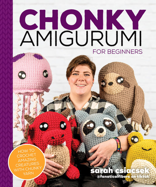 Chonky Amigurumi - How to Crochet Amazing Critters & Creatures with Chunky Yarn