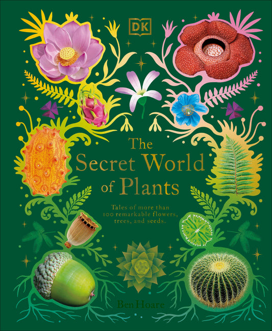 The Secret World of Plants - Tales of More Than 100 Remarkable Flowers, Trees, and Seeds (DK Treasures)