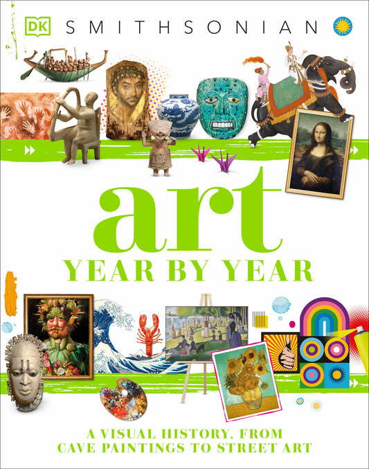 Art Year by Year - A Visual History, From Cave Paintings to Street Art (DK Children's Year by Year)