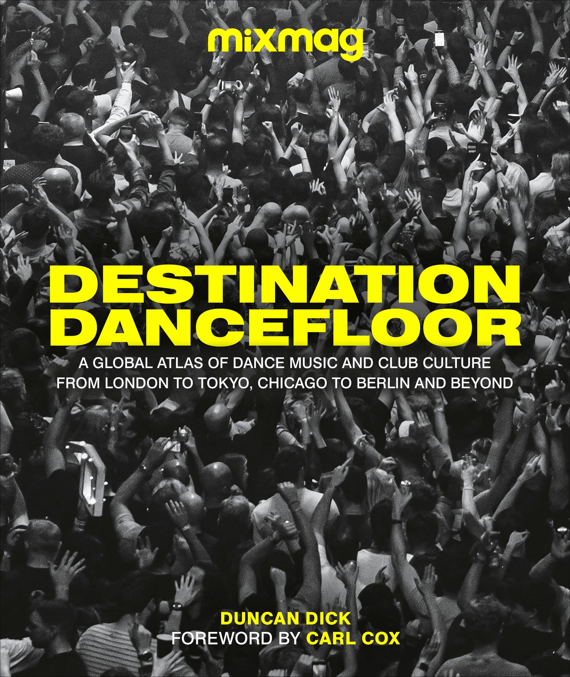 Destination Dancefloor - A Global Atlas of Dance Music and Club Culture From London to Tokyo, Chicago to
