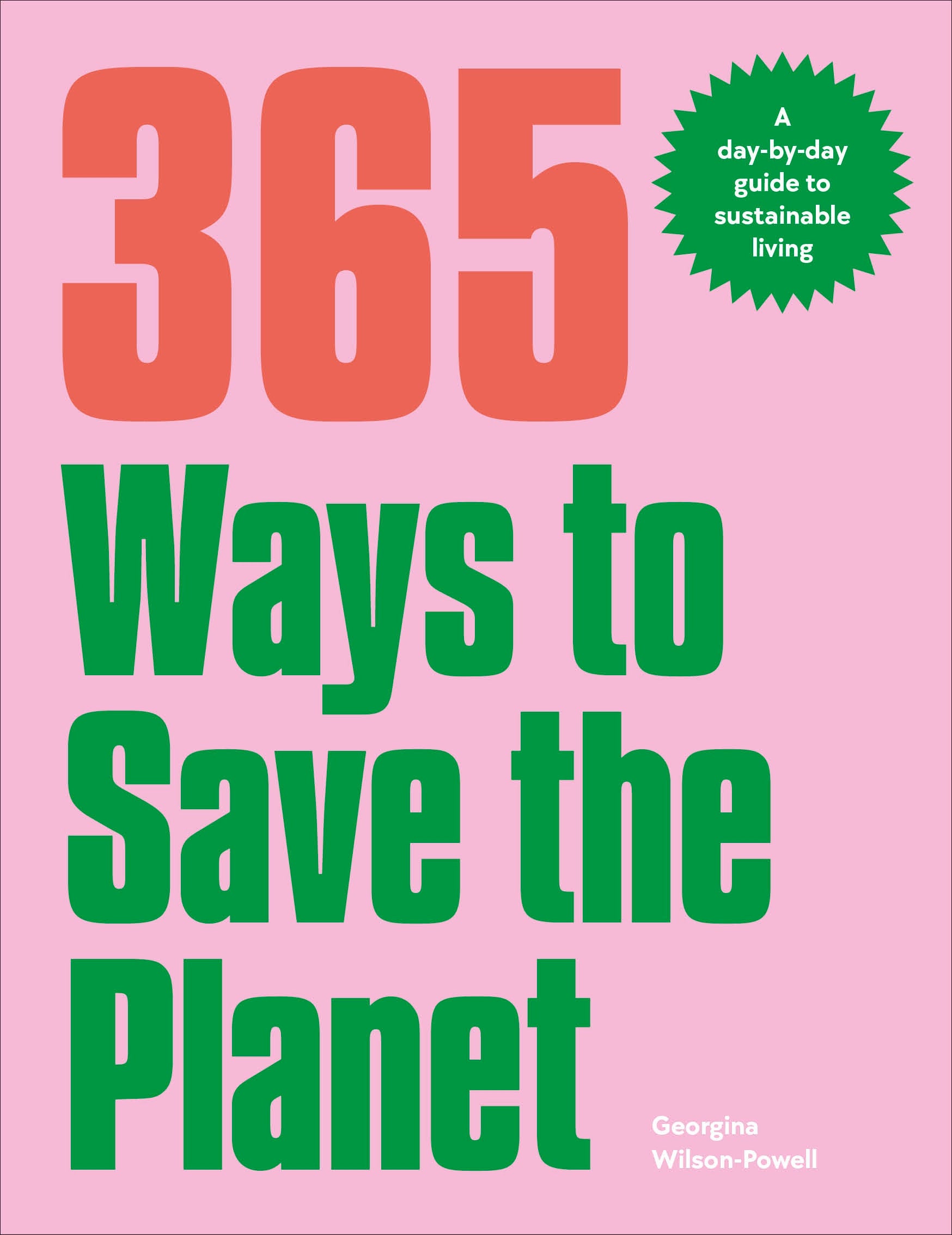 365 Ways to Save the Planet - A Day-by-day Guide to Sustainable Living