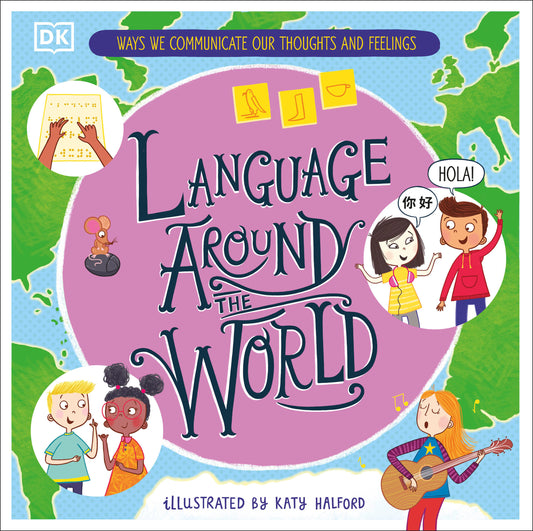 Language Around the World - Ways we Communicate our Thoughts and Feelings (DK Around the World)