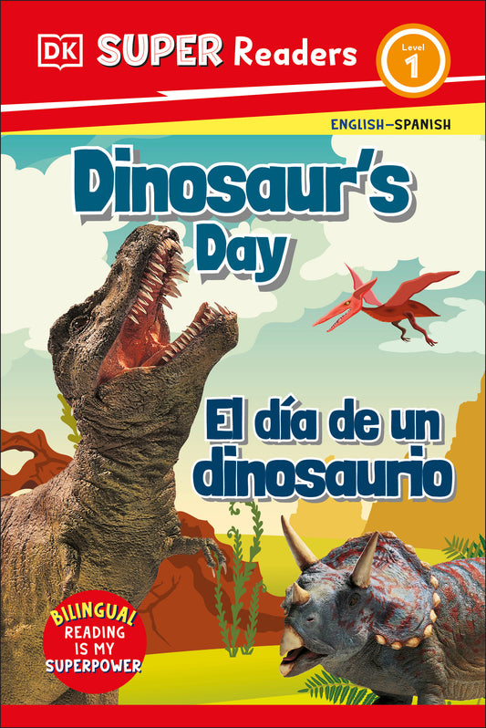 DK Super Readers Level 1 English-Spanish Bilingual Dinosaur’s Day – El dia de un dinosaurio, Un día en la vida de un dinosaurio (DK Super Readers)