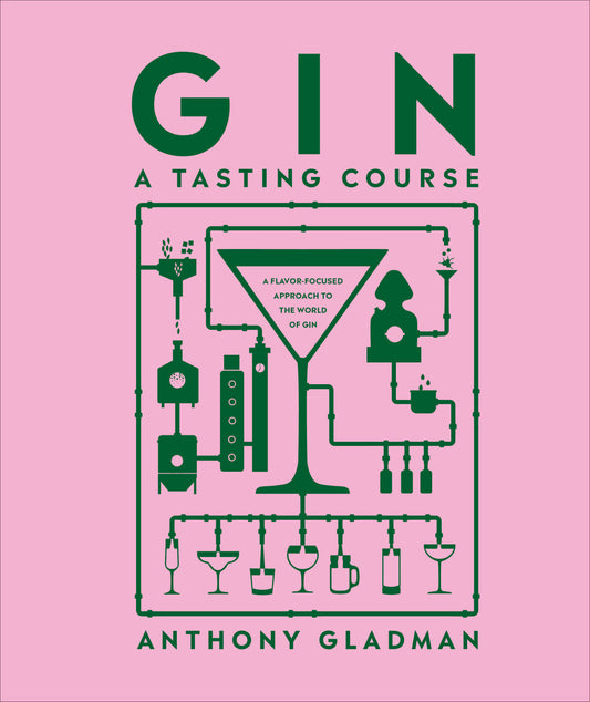 Gin A Tasting Course - A Flavor-focused Approach to the World of Gin