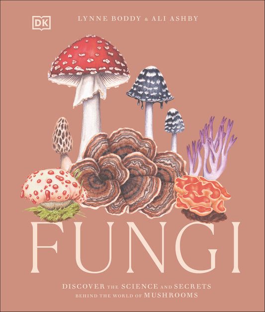 Fungi - Discover the Science and Secrets Behind the World of Mushrooms (Science and Secrets of Natural History)