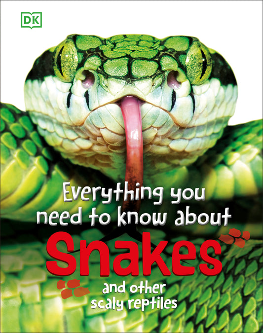 Everything You Need to Know About Snakes - And Other Scaly Reptiles (Everything You Need to Know)