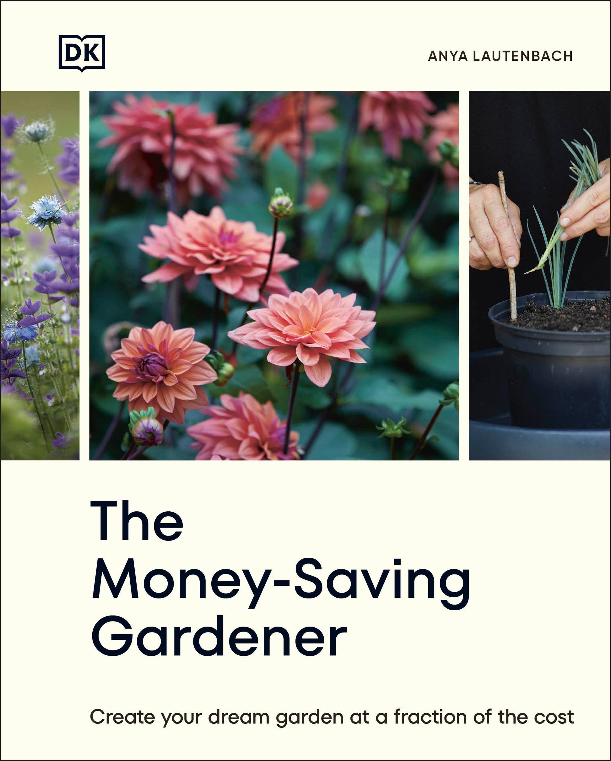 The Money-Saving Gardener - Create Your Dream Garden at a Fraction of the Cost: THE SUNDAY TIMES BESTSELLER (The Money-Saving Gardener)