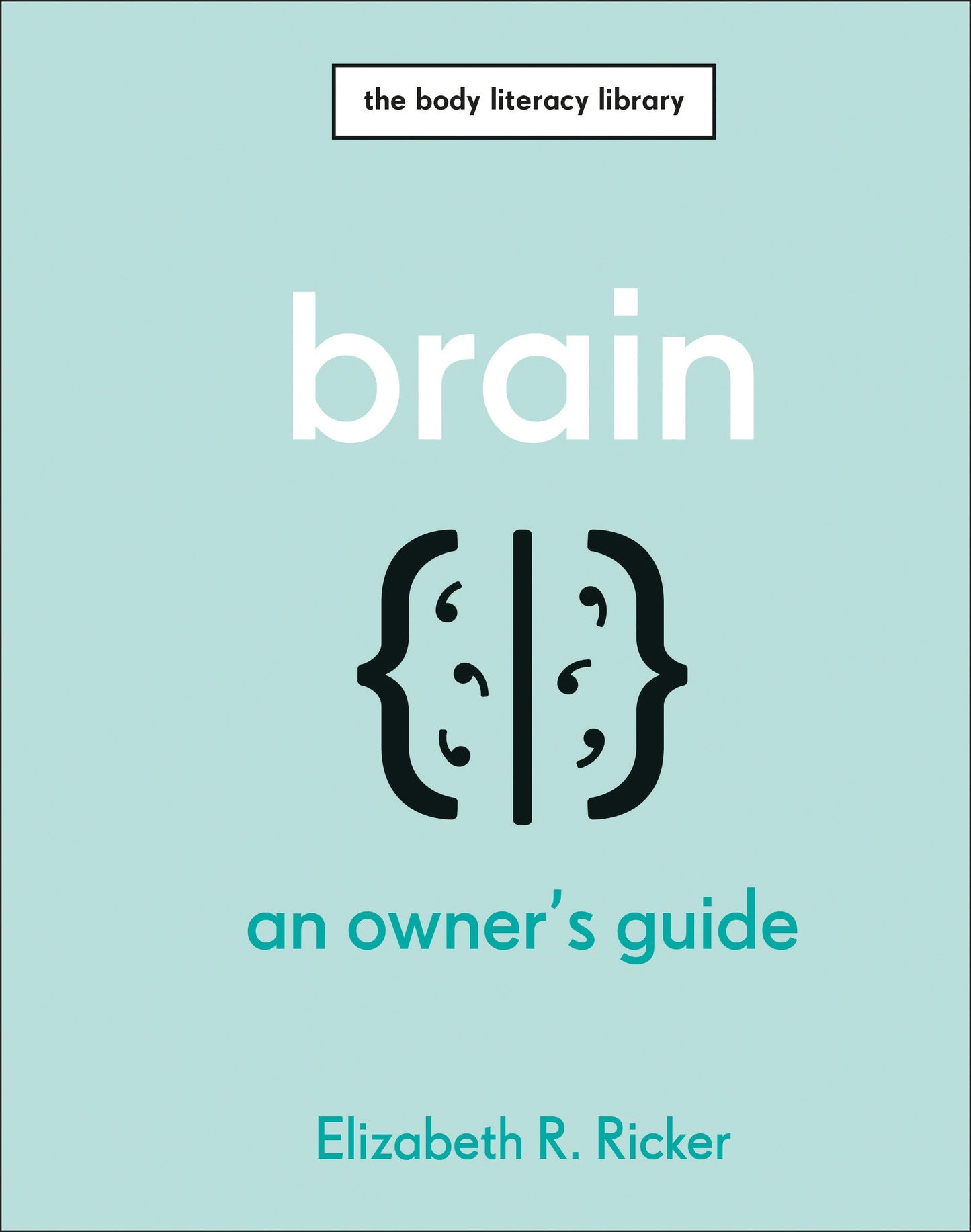 Brain - An Owner's Guide (The Body Literacy Library)
