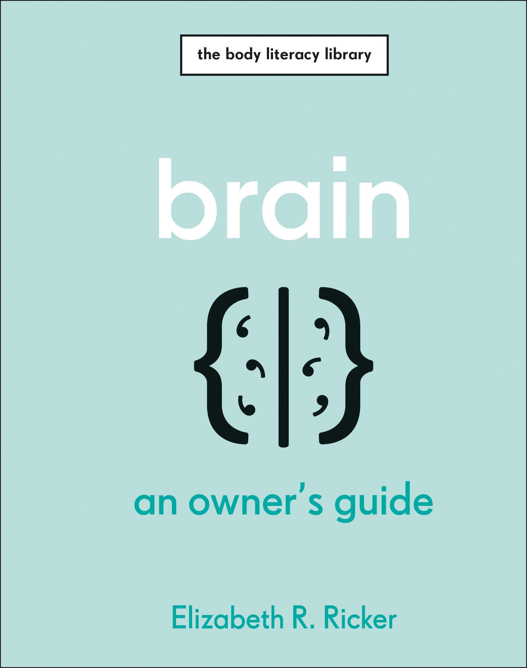 Brain - An Owner's Guide (The Body Literacy Library)
