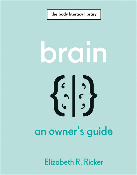 Brain - An Owner's Guide (The Body Literacy Library)