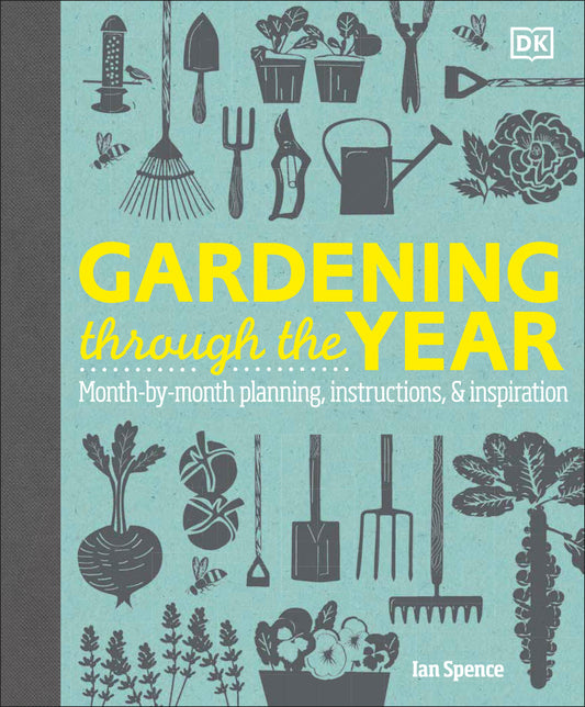 Gardening Through the Year - Month-by-Month Planning, Instructions, and Inspiration