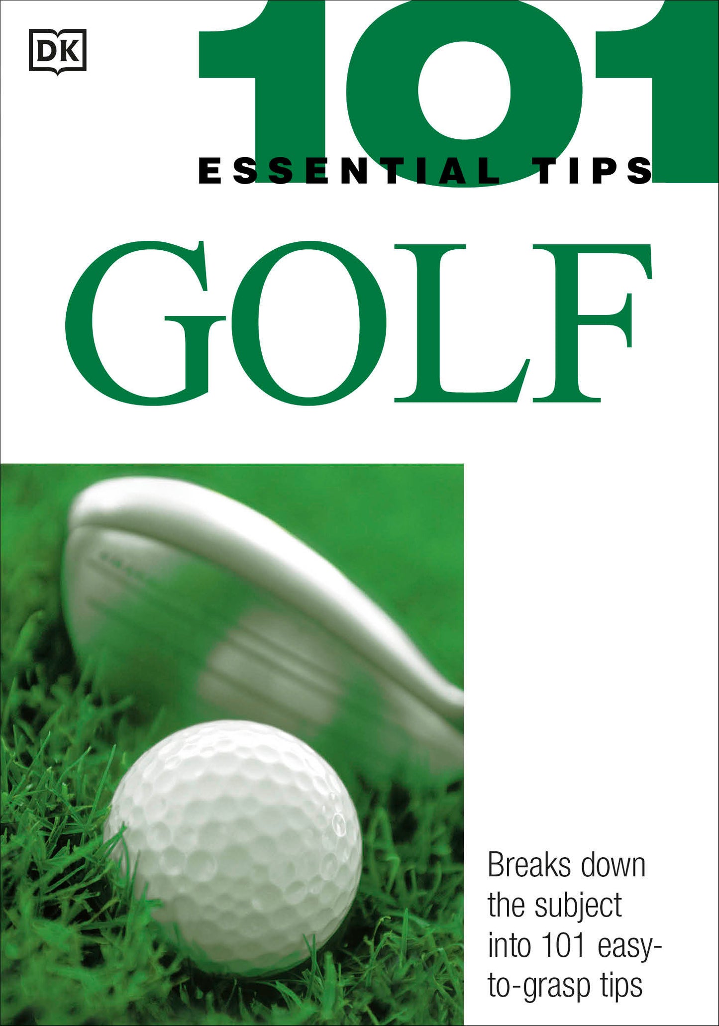 101 Essential Tips: Golf - Breaks Down the Subject into 101 Easy-to-Grasp Tips (101 Essential Tips)