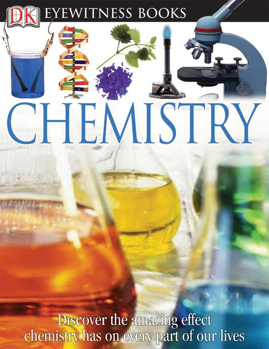 DK Eyewitness Books: Chemistry - Discover the Amazing Effect Chemistry Has on Every Part of Our Lives (DK Eyewitness)