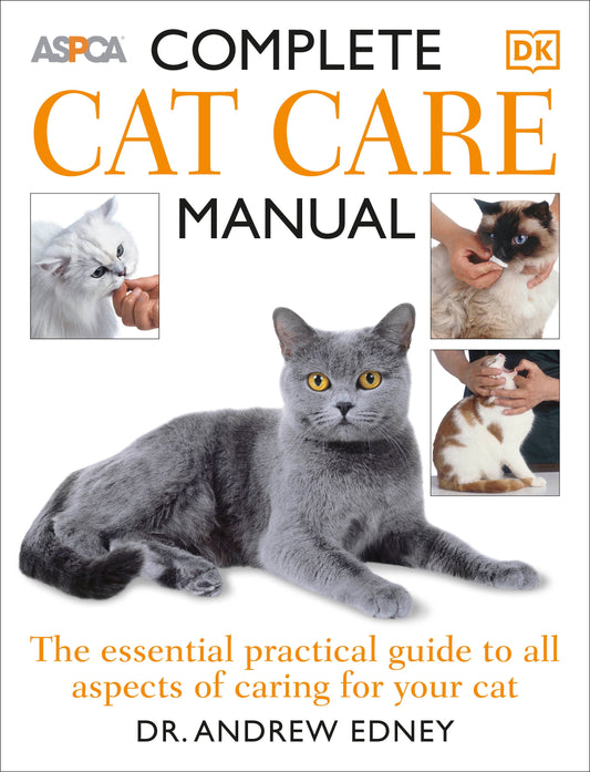 Complete Cat Care Manual - The Essential, Practical Guide to All Aspects of Caring for Your Cat
