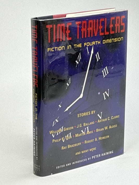 Time Travelers: Fiction in the Fourth Dimension by Peter Haining, William Gibson, J.G. Ballard, Arthur C. Clarke, Philip K. Dick, Martin Amis, Robert A. Heinlein, Isaac Asimov, Brian W. Aldiss, Ray Bradbury