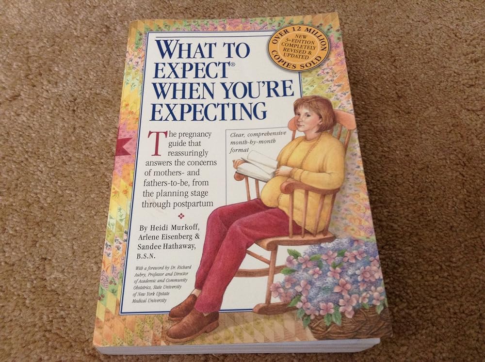 What to Expect When You're Expecting by Heidi Murkoff, Arlene Eisenberg, Sandee Hathaway