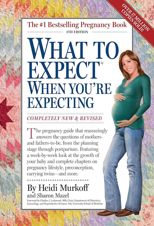 What to Expect When You're Expecting by Heidi Murkoff, Sharon Mazel